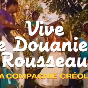 La Compagnie Créole - Vive le Douanier Rousseau (Clip officiel)