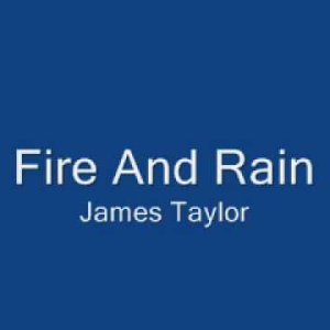 Fire And Rain - James Taylor with lyrics