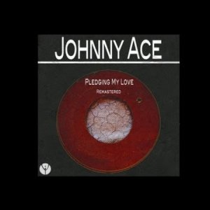 Johnny Ace - Pledging My Love