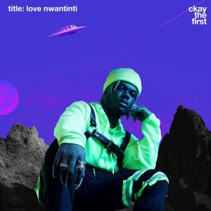 CKAY - LOVE NWANTINTI | OFFICIAL AUDIO