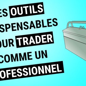 7 outils pour TRADER le FOREX comme un PROFESSIONNEL !